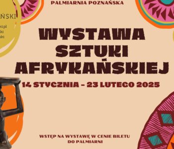 Wystawa Sztuki Afrykańskiej w Palmiarni Poznańskiej