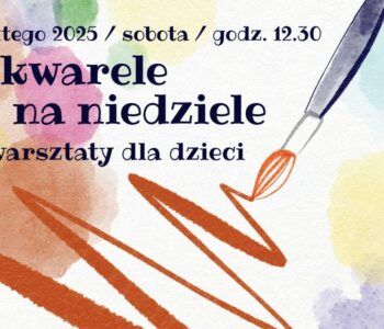 Akwarele na niedziele – warsztaty dla dzieci. Bytom