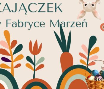 Spotkanie z Zajączkiem w Fabryce Marzeń