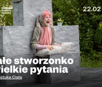 Latający Teatr Sztuki Ciała: Małe stworzonko i wielkie pytania