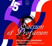 Sacrum i Profanum. Koncert w ramach 75. Jubileuszu Chóru Dziewczęcego SKOWRONKI