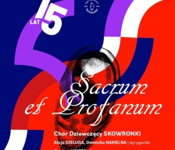 Sacrum i Profanum. Koncert w ramach 75. Jubileuszu Chóru Dziewczęcego SKOWRONKI