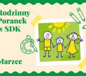 Rodzinny Poranek w SDK: Tworzymy Wiosnę. Chorzów