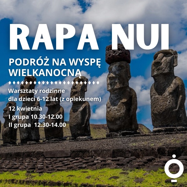 RAPA NUI – podróż na Wyspę Wielkanocną. Warsztaty rodzinne