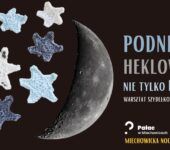 Miechowicka Noc Muzeów 2025: podniebne heklowanie - warsztaty. Bytom