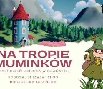 Na tropie Muminków, czyli Dzień Dziecka w Bibliotece Gdańskiej