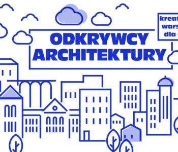 Odkrywcy architektury – kreatywne warsztaty dla dzieci. Sosnowiec