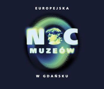Europejska Noc Muzeów 2025 w NCK Gdańsk