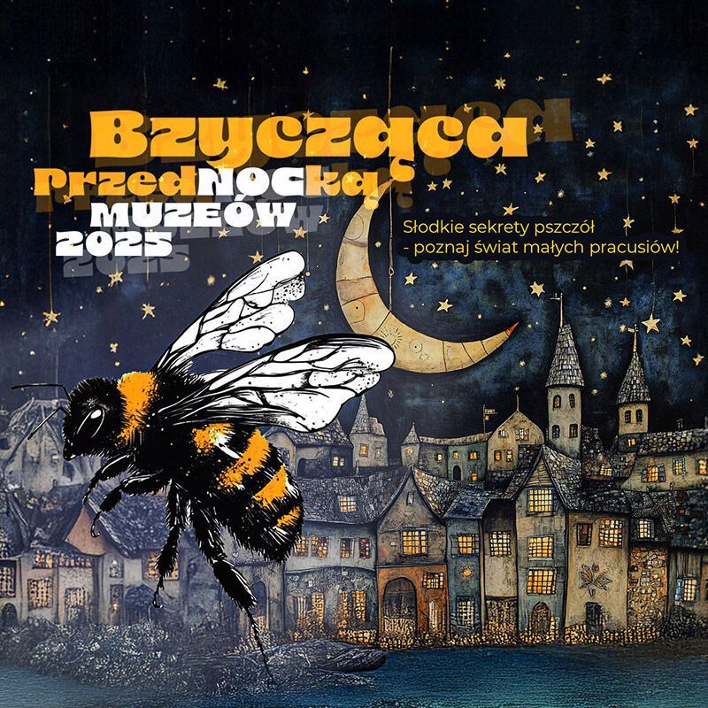 Bzycząca PrzedNOCka Muzeów: Słodkie sekrety pszczół poznaj świat małych pracusiów