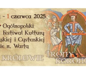 XXI Ogólnopolski Festiwal Kultury Słowiańskiej i Cysterskiej w Lądzie nad Wartą: Królowie, trony, koronacje