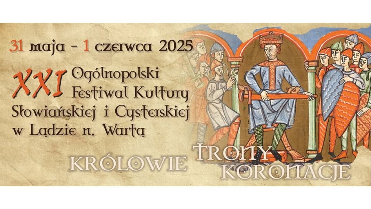 XXI Ogólnopolski Festiwal Kultury Słowiańskiej i Cysterskiej w Lądzie nad Wartą: Królowie, trony, koronacje
