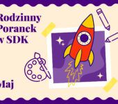 Rodzinny Poranek w SDK: Odlotowe warsztaty. Chorzów