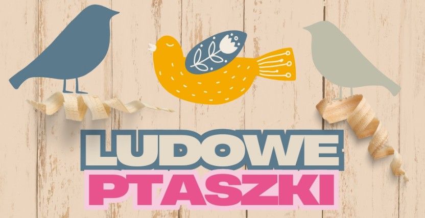 warsztaty rodzinne "Ludowe Ptaszki