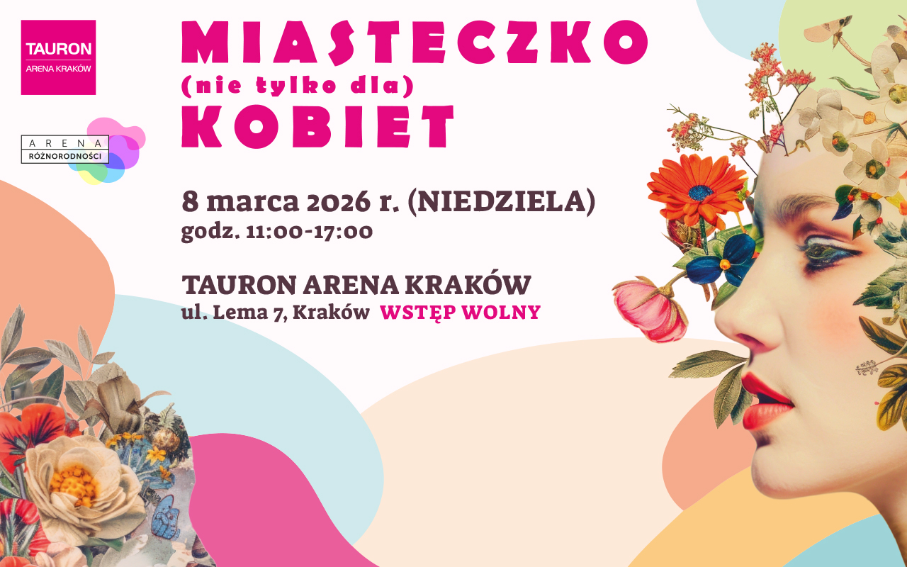 TAURON Arena Kraków zaprasza na Miasteczko (nie tylko dla) Kobiet