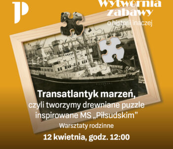 Transatlantyk marzeń, czyli tworzymy drewniane puzzle inspirowane MS "Piłsudskim"