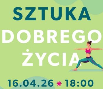 Sztuka Dobrego Życia w TAURON Arenie Kraków: Widzialne i silne – o budowaniu pewności siebie i asertywności