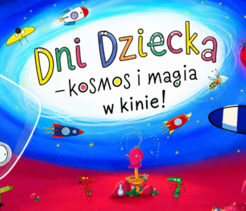 Dni Dziecka - kosmos i magia w kinie!