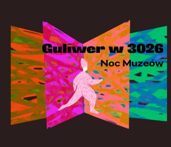 Teatr przyszłości, czyli Noc Muze&oacute;w w Guliwerze!